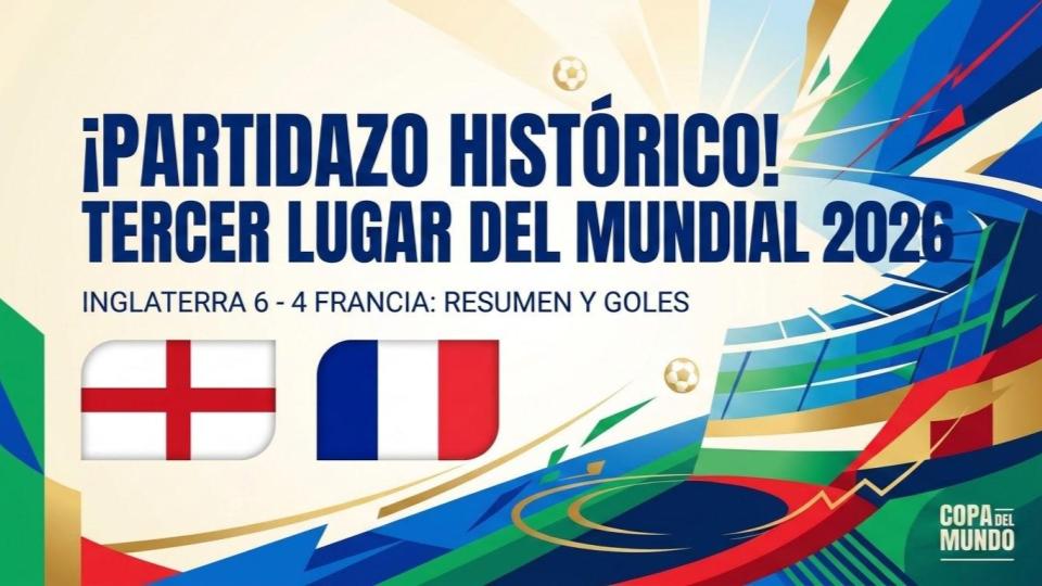 Inglaterra vs Francia (6-4): Resumen, goles y el histórico tercer lugar del Mundial 2026